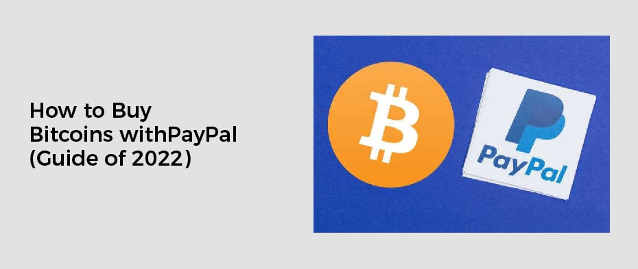 How to Buy Bitcoins with PayPal (Guide of 2022)