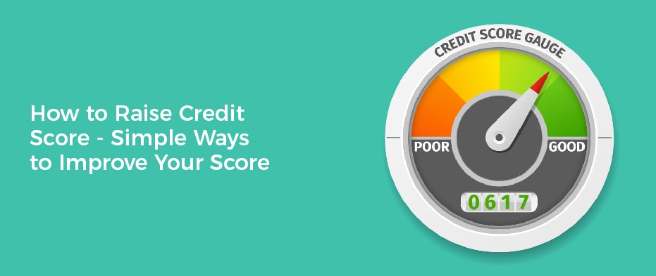 How to Raise Credit Score - Simple Ways to Improve Your Score
