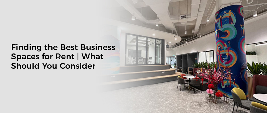 Finding the Best Business Spaces for Rent | What Should You Consider